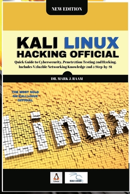 Kali Linux Hacking Official: Quick Guide to Cybersecurity, Penetr tion Testing  nd H cking. Includes V lu ble Networking Knowledge  nd   Step-by-Step Guide - Raam, Mark J