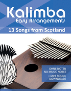 Kalimba Easy Arrangements - 13 Songs from Scotland: Ohne Noten - No Music Notes + MP3-Sound Downloads