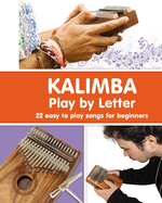 KALIMBA. Play by Letter: 22 easy to play songs for beginners