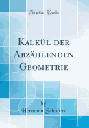 Kalkl der Abzhlenden Geometrie (Classic Reprint)