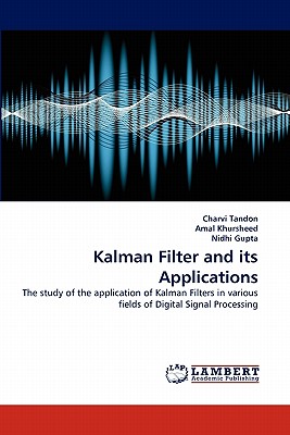 Kalman Filter and Its Applications - Tandon, Charvi, and Khursheed, Amal, and Gupta, Nidhi
