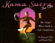 Kama Sutra for One: The Single Man's Guide to Self-Satifaction - O'Nan, Richard, Dr., and Cnan, Richard, and Palmer, Pam