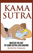 Kama Sutra - Hardcover Version: Master the Art of Kama Sutra Love Making: Bonus Chapter on Tantric Sex Techniques: Master the Art of Kama Sutra Love Making: Bonus Chapter on Tantric Sex Techniques