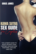 kama sutra sex guide for couples: the ultimate guide to enjoy sex with your partner, discover new positions, love and have fun