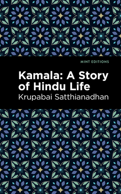 Kamala: A Story of Hindu Life - Satthianadhan, Krupabai, and Editions, Mint (Contributions by)