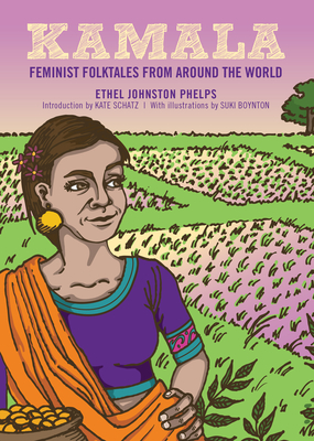 Kamala: Feminist Folktales from Around the World - Phelps, Ethel Johnston (Editor), and Schatz, Kate (Introduction by)