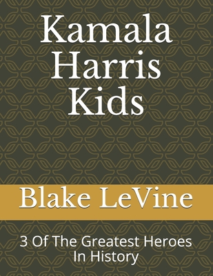 Kamala Harris Kids: 3 Of The Greatest Heroes In History - Levine, Ryan, and Levine, Blake