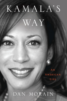 Kamala's Way: An American Life - Morain, Dan