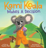 Kami Koala Makes A Decision: A Decision Making Book for Kids Ages 4-8