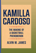 Kamilla Cardoso: The Making of a Basketball Phenomenon