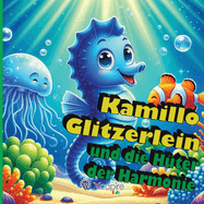 Kamillo Glitzerlein und die Hter der Harmonie - Mrchen fr Kinder: Illustriertes Buch fr Kinder von 2 bis 8 Jahren - Einschlafgeschichten - ber 100 Seiten