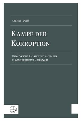 Kampf Der Korruption: Theologische Ansatze Und Anfragen in Geschichte Und Gegenwart - Pawlas, Andreas