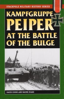 Kampfgruppe Peiper at the Battle of the Bulge - Cooke, David, and Evans, Wayne