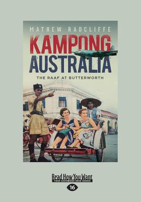 Kampong Australia: The RAAF at Butterworth - Radcliffe, Mathew