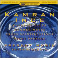 Kamran Ince: Waves of Talya; Hammer Music; Cross Scintillations; Night Passage - Present Music