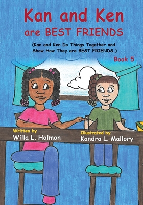 Kan and Ken are Best Friends: (Book 5) Kan and Ken do things together and show how they are Best Friends - Holmon, Willa L