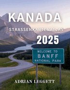 Kanada-Strassenkartenatlas 2025: Erkunden Sie m?helos jede Provinz: Malerische Fahrten, verborgene Sch?tze und wichtige Reisetipps f?r ganz Kanada