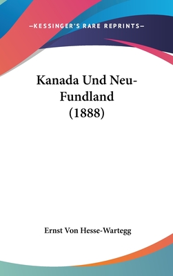 Kanada Und Neu-Fundland (1888) - Hesse-Wartegg, Ernst Von