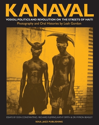 Kanaval: Vodou, Politics and Revolution on the Streets of Haiti - Baker, Stuart (Editor), and Gordon, Leah (Photographer), and Constantino, Don (Text by)