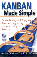 Kanban Made Simple: Demystifying and Applying Toyota's Legendary Manufacturing Process