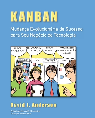 Kanban: Mudan?a Evolucionria de Sucesso para seu Neg?cio de Tecnologia - Anderson, David J, and Reinertsen, Donald G (Foreword by), and Pinto, Andrea (Translated by)