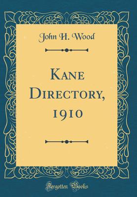 Kane Directory, 1910 (Classic Reprint) - Wood, John H