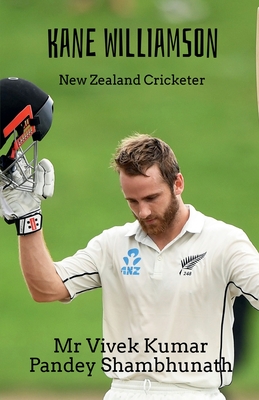 Kane Williamson: New Zealand Cricketer - Shambhunath, Vivek Kumar Pandey, Mr.