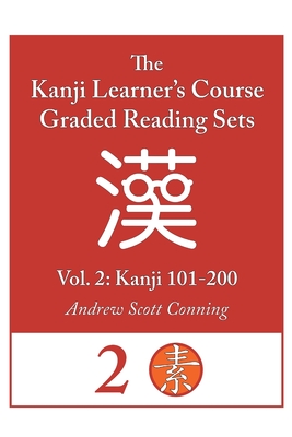 Kanji Learner's Course Graded Reading Sets, Vol. 2: Kanji 101-200 - Conning, Andrew Scott