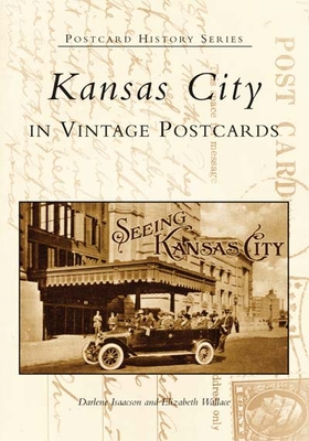 Kansas City in Vintage Postcards - Isaacson, Darlene, and Wallace, Elizabeth
