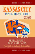 Kansas City Restaurant Guide 2020: Your Guide to Authentic Regional Eats in Kansas City, Missouri (Restaurant Guide 2020)