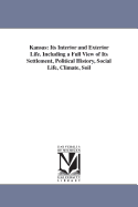 Kansas; Its Interior and Exterior Life: Including a Full View of Its Settlement, Political History, Social Life, Climate, Soil, Productions, Scenery, Etc.