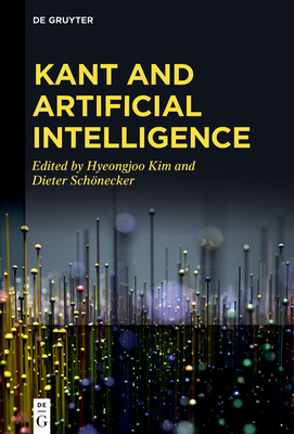 Kant and Artificial Intelligence - Kim, Hyeongjoo (Editor), and Schnecker, Dieter (Editor)