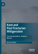 Kant and Post-Tractarian Wittgenstein: Transcendentalism, Idealism, Illusion