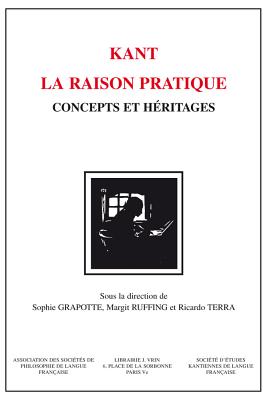 Kant - La Raison Pratique: Concepts Et Heritages - Altmann, Silvia (Contributions by), and Aramayo, Roberto R (Contributions by), and Basile, Giovanni Pietro (Contributions by)