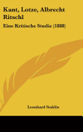 Kant, Lotze, Albrecht Ritschl: Eine Kritische Studie (1888)