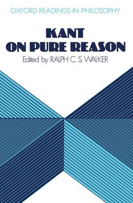 Kant on Pure Reason - Walker, Ralph C S (Editor)