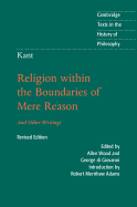 Kant: Religion Within the Boundaries of Mere Reason: And Other Writings