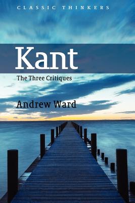 Kant: The Three Critiques - Ward, Andrew