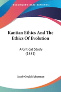 Kantian Ethics And The Ethics Of Evolution: A Critical Study (1881)