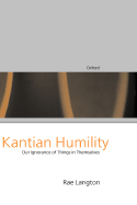 Kantian Humility ' Our Ignorance of Things in Themselves '