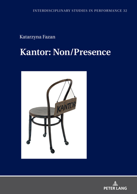 Kantor: Non/Presence - Kocur, Miroslaw (Series edited by), and Anessi, Thomas (Translated by), and Fazan, Katarzyna