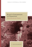 Kant's Conception of Pedagogy: Toward Education for Freedom
