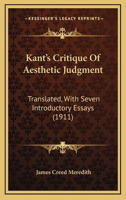 Kant's Critique of Aesthetic Judgment: Translated, with Seven Introductory Essays (1911) - Meredith, James Creed