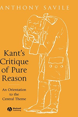 Kant's Critique of Pure Reason: An Orientation to the Central Theme - Savile, Anthony