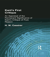 Kant's First Critique: An Appraisal of the Permanent Significance of Kant's Critique of Pure Reason