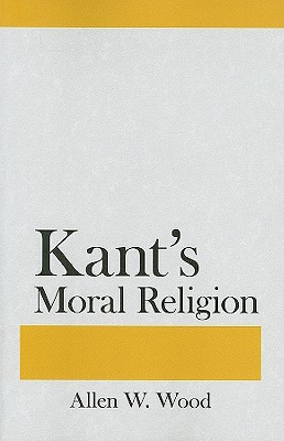Kant's Moral Religion - Wood, Allen W, Mr.