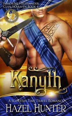 Kanyth (Immortal Highlander, Clan Skaraven Book 4): A Scottish Time Travel Romance - Hunter, Hazel