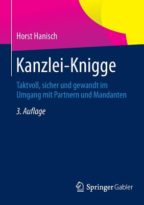 Kanzlei-Knigge: Taktvoll, Sicher Und Gewandt Im Umgang Mit Partnern Und Mandanten - Hanisch, Horst