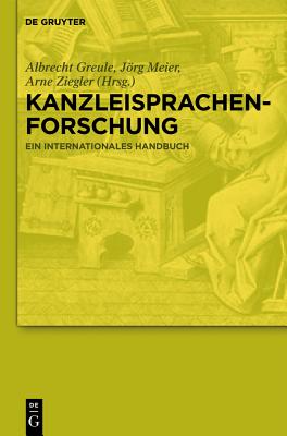 Kanzleisprachenforschung: Ein Internationales Handbuch - Greule, Albrecht (Editor), and Meier, Jorg (Editor), and Ziegler, Arne (Editor)