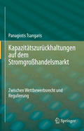 Kapazit?tszur?ckhaltungen Auf Dem Stromgro?handelsmarkt: Zwischen Wettbewerbsrecht Und Regulierung